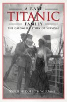 A Rare Titanic Family: The Caldwells' Story Of Survival