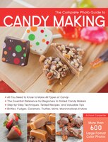 The Complete Photo Guide To Candy Making: All You Need To Know To Make All Types Of Candy - The Essential Reference For Beginners