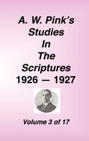 A. W. Pink's Studies In The Scriptures, 1926-27, Vol. 03 Of 17