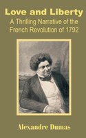 Love And Liberty: A Thrilling Narrative Of The French Revolution Of 1792