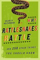 Why Rattlesnakes Rattle: ...and 250 Other Things You Should Know