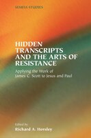 Hidden Transcripts and the Arts of Resistance: Applying the Work of James C. Scott to Jesus and Paul