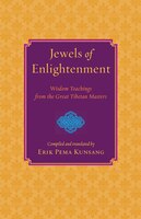 Jewels Of Enlightenment: Wisdom Teachings From The Great Tibetan Masters