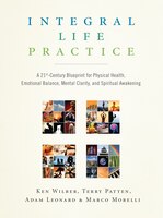 Integral Life Practice: A 21st-century Blueprint For Physical Health, Emotional Balance, Mental Clarity, And Spiritual Awak