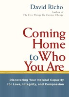 Coming Home To Who You Are: Discovering Your Natural Capacity For Love, Integrity, And Compassion