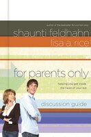 For Parents Only Discussion Guide: Helping You Get Inside The Head Of Your Kid