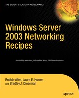 Windows Server 2003 Networking Recipes: A Problem-Solution Approach