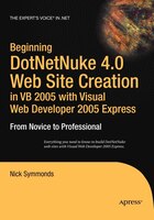 Beginning DotNetNuke 4.0 Website Creation in VB 2005 with Visual Web Developer 2005 Express: From Novice To Professional: From Nov