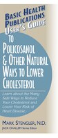 User's Guide To Policosanol & Other Natural Ways To Lower Cholesterol: Learn About The Many Safe Ways To Reduce Your Cholesterol A