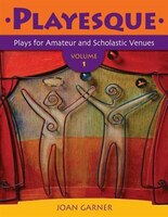 Playesque: Plays for Amateur and Scholastic Venues, Volume 1