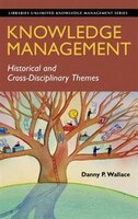 Knowledge Management: Historical and Cross-Disciplinary Themes