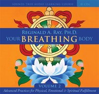 Your Breathing Body, Volume 2: Advanced Practices For Physical, Emotional, And Spiritual Fulfillment