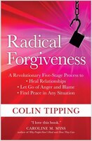 Radical Forgiveness: A Revolutionary Five-stage Process To Heal Relationships, Let Go Of Anger And Blame, And Find Peace
