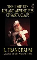 The Complete Life and Adventures of Santa Claus