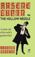 The Hollow Needle: The Further Adventures of Arsene Lupin