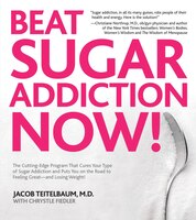 Beat Sugar Addiction Now!: The Cutting-Edge Program That Cures Your Type of Sugar Addiction and Puts You on the Road to Feeling Great - And Losin