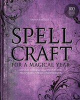 Spellcraft For A Magical Year: Rituals And Enchantments For Prosperity, Power, And Fortune