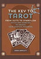 Key To Tarot: From Suits To Symbolism: Advice And Exercises To Unlock Your Mystical Potential