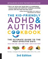 The Kid-Friendly ADHD & Autism Cookbook, 3rd edition: The Ultimate Guide To The Most Effective Diets -- What They Are - Why They W