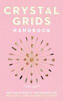 Crystal Grids Handbook: Use The Power Of The Stones For Healing And Manifestation