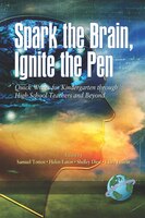 Spark the Brain, Ignite the Pen Quick Writes for Kindergarten Through High School Teachers and Beyond (Hc)