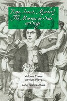 Rape, Incest, Murder! The Marquis De Sade On Stage Volume Three - Asylum Plays