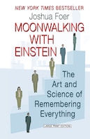 Moonwalking With Einstein: The Art And Science Of Remembering Everything