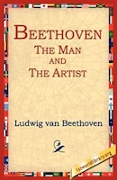 Beethoven: The Man and the Artist