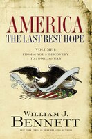 America: The Last Best Hope (volume I): From The Age Of Discovery To A World At War