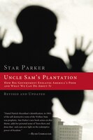 Uncle Sam's Plantation: How Big Government Enslaves America's Poor And What We Can Do About It