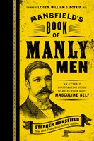 Mansfield's Book Of Manly Men: An Utterly Invigorating Guide To Being Your Most Masculine Self