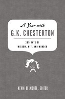 A Year With G. K. Chesterton: 365 Days Of Wisdom, Wit, And Wonder
