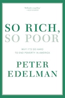 So Rich, So Poor: Why It's So Hard to End Poverty in America