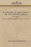 A History Of The People Of The United States: Volume 3 - From The Revolution To The Civil War