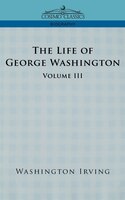 The Life Of George Washington - Volume Iii