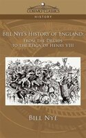 Bill Nye's History Of England: From The Druids To The Reign Of Henry Viii