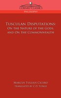 Tusculan Disputations: On The Nature Of The Gods, And On The Commonwealth