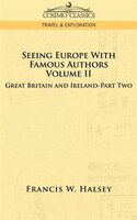 Seeing Europe With Famous Authors: Volume Ii - Great Britain And Ireland - Part Two