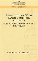 Seeing Europe With Famous Authors: Volume X - Russia, Scandinavia, And The Southeast