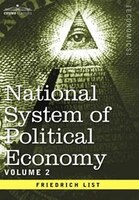 National System Of Political Economy - Volume 2: The Theory