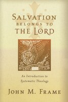 Salvation Belongs To The Lord: An Introduction To Systematic Theology