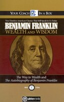 Wealth and Wisdom: The Way to Wealth and The Autobiography of Benjamin Franklin: Two Timeless American Classics That S