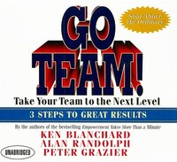 Go Team!: Take Your Team to the Next Level  3 Steps to Great Results