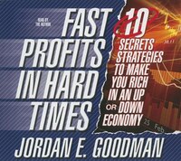 Fast Profits in Hard Times: 10 Secret Strategies to Make You Rich in an Up or Down Economy