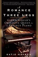 A Romance On Three Legs: Glenn Gould's Obsessive Quest For The Perfect Piano