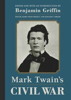 Mark Twain's Civil War: The Private History Of A Campaign That Failed