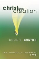 Christ And Creation: The Didsbury Lectures, 1990