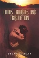 Trials, Troubles And Tribulation