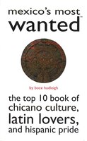 Mexico's Most Wanted: The Top 10 Book of Chicano Culture, Latin Lovers, and Hispanic Pride