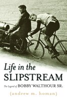 Life In The Slipstream: The Legend Of Bobby Walthour Sr.
